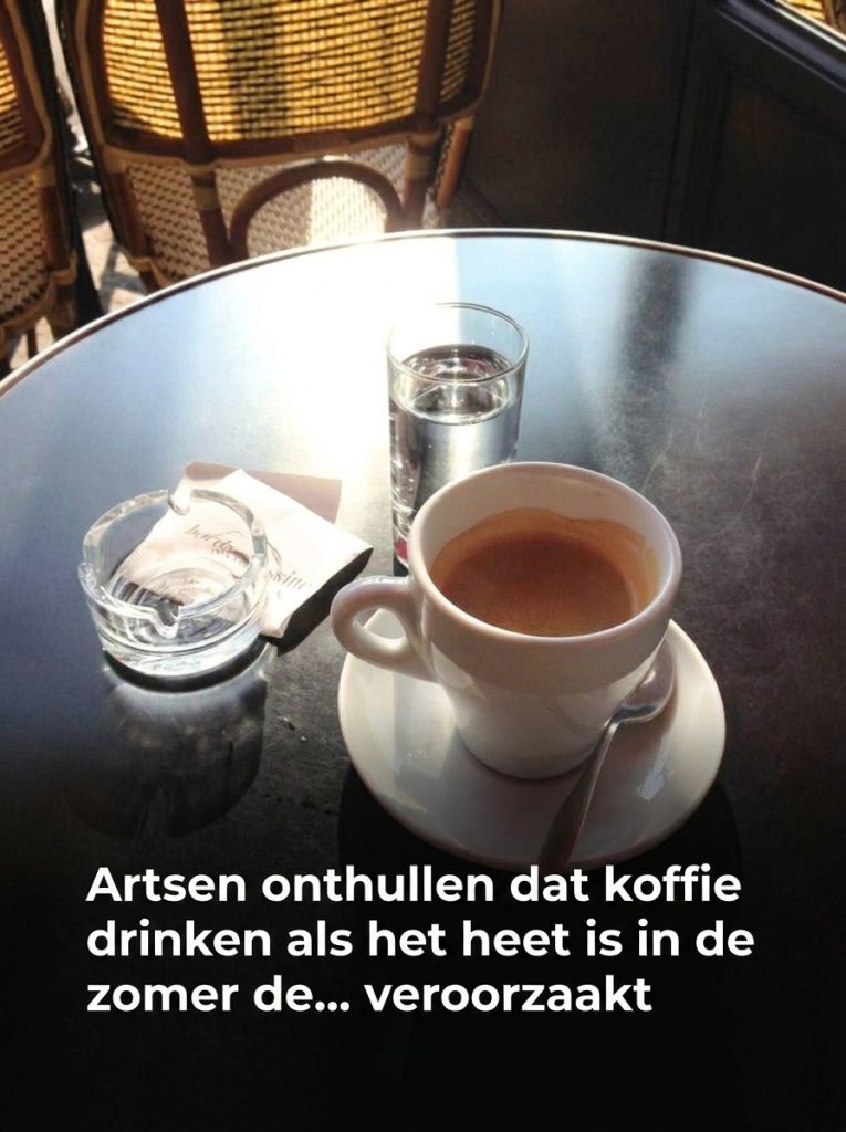 Artsen onthullen dat koffie drinken als het warm is in de zomer leidt tot in...